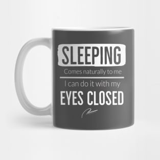 Sleeping Comes Naturally To Me I Can Do It With My Eyes Closed Mug